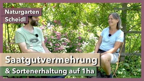 1ha Naturparadies für Saatgutvermehrung & Sortenerhaltung | Naturgarten Scheidl | Interview 1 | 2021