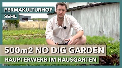 500m2 No Dig Market Garden im Hausgarten | Permakulturhof Sehl | Rundgang 1