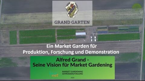 Alfred Grand | Grand Garten und die Vision dahinter | Bionet Gemüsetagung 2020 – Market Gardening