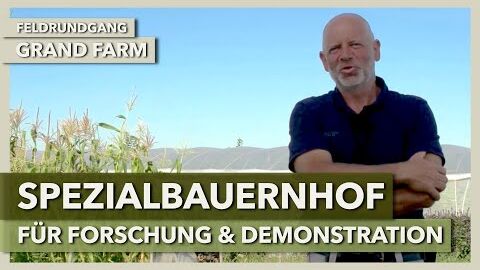 Alfred Grand über seinen Forschungs- und Demonstrationsbauernhof | GRAND FARM | Feldrundgang 1