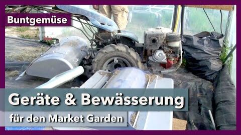 Bewässerung & Geräteausstattung im Market Garden | Buntgemüse | Rundgang 1 | 2021