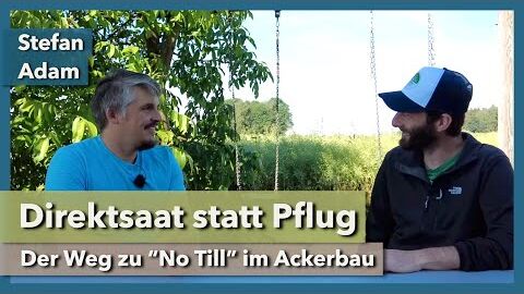 Direktsaat (No Till) statt Pflug – Die Wende im Ackerbau? | Stefan Adam | Interview 1 | 2022