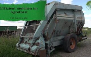 Effiziente Mulchausbringung im Agroforst | Hof Sonnwald