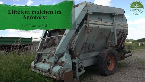 Effiziente Mulchausbringung im Agroforst | Hof Sonnwald