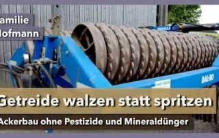 Getreide walzen statt spritzen – Ackerbau ohne Pestizide | Familie Hofmann | Rundgang 2 | 2022
