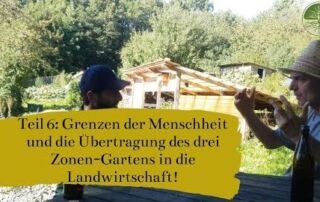 Grenzen der Menschheit | Übertragung des drei Zonen-Gartens in die Landwirtschaft | Interview Teil 6