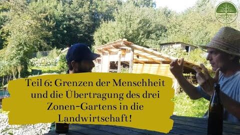 Grenzen der Menschheit | Übertragung des drei Zonen-Gartens in die Landwirtschaft | Interview Teil 6