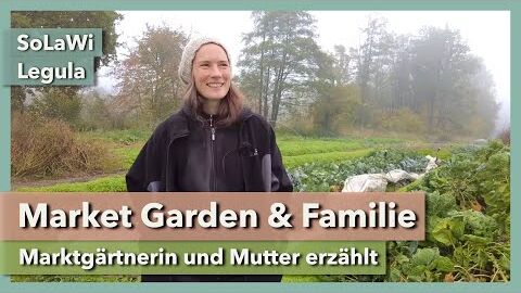 Market Garden und Familie – So gelingt die Organisation | SoLaWi Legula | Interview 1 | 2022