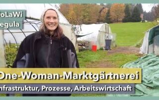 Marktgärtnerei als One-Woman-Show – Infrastruktur & Prozesse | SoLaWi Legula | Rundgang 2 | 2022