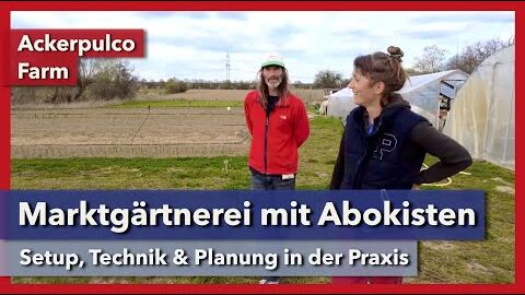 Marktgärtnerei mit Abokisten – Setup, Technik, Planung | Ackerpulco Farm | Rundgang 1 | 2022