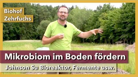 Mikrobiom im Boden aufbauen – Johnson Su Kompost, Fermente… | Biohof Zehrfuchs | Rundgang 7 | 2021