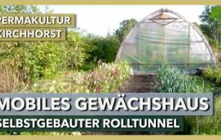 Mobiles Gewächshaus (Rolltunnel) zur Saisonverlängerung | Permakultur Kirchhorst | Rundgang 2