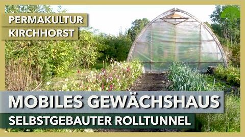 Mobiles Gewächshaus (Rolltunnel) zur Saisonverlängerung | Permakultur Kirchhorst | Rundgang 2