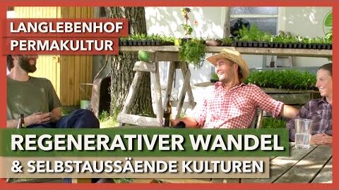 Regenerative Veränderung & selbstsäende Kulturen | LangLebenHof Permakultur | Nachgespräch 2