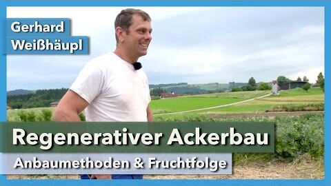 Regenerativer Ackerbau – Mischsaaten, Fruchtfolge, Distel | Gerhard Weißhäupl | Rundgang 1 | 2021