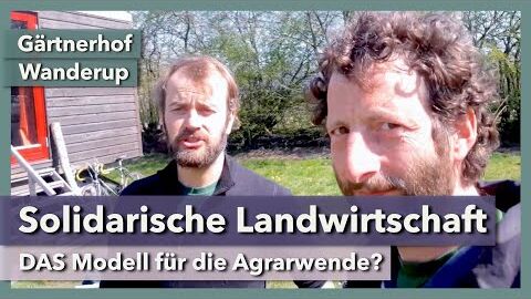 Solidarische Landwirtschaft als Modell für die Agrarwende | Gärtnerhof Wanderup | Rundgang 1 | 2019