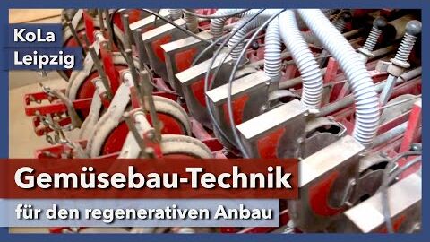 Technik und Fuhrpark für den regenerativen Gemüsebau | KoLa Leipzig | Rundgang 3 | 2021