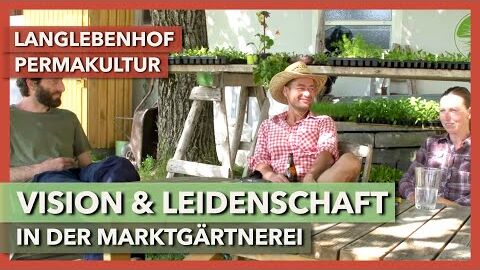 Visionen und Leidenschaft in der Marktgärtnerei | LangLebenHof Permakultur | Nachgespräch 1