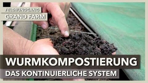 Wurmkompostierung – das kontinuierliche System bei Vermigrand | GRAND FARM | Feldrundgang 5